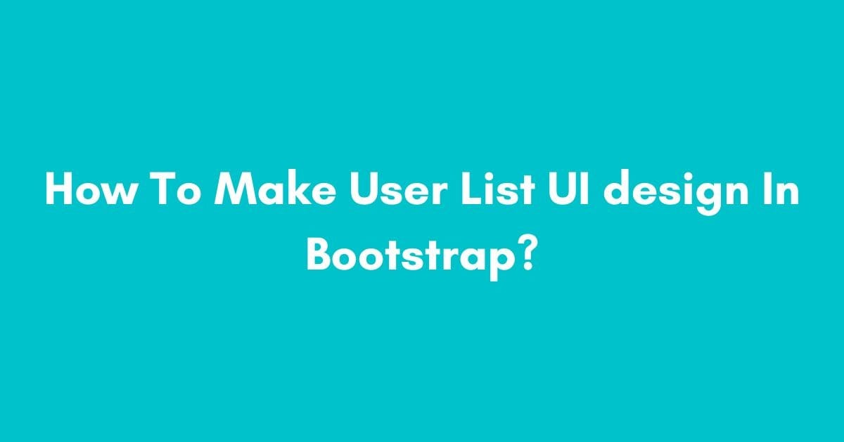 How To Make User List UI design In Bootstrap