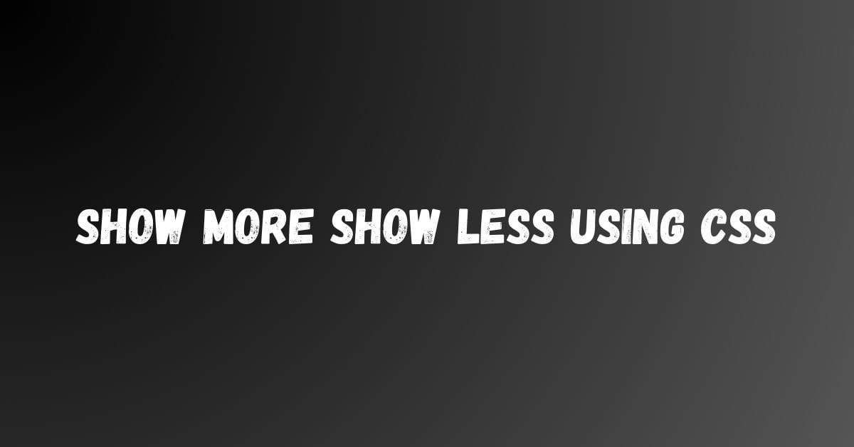 Show More Show Less Using CSS