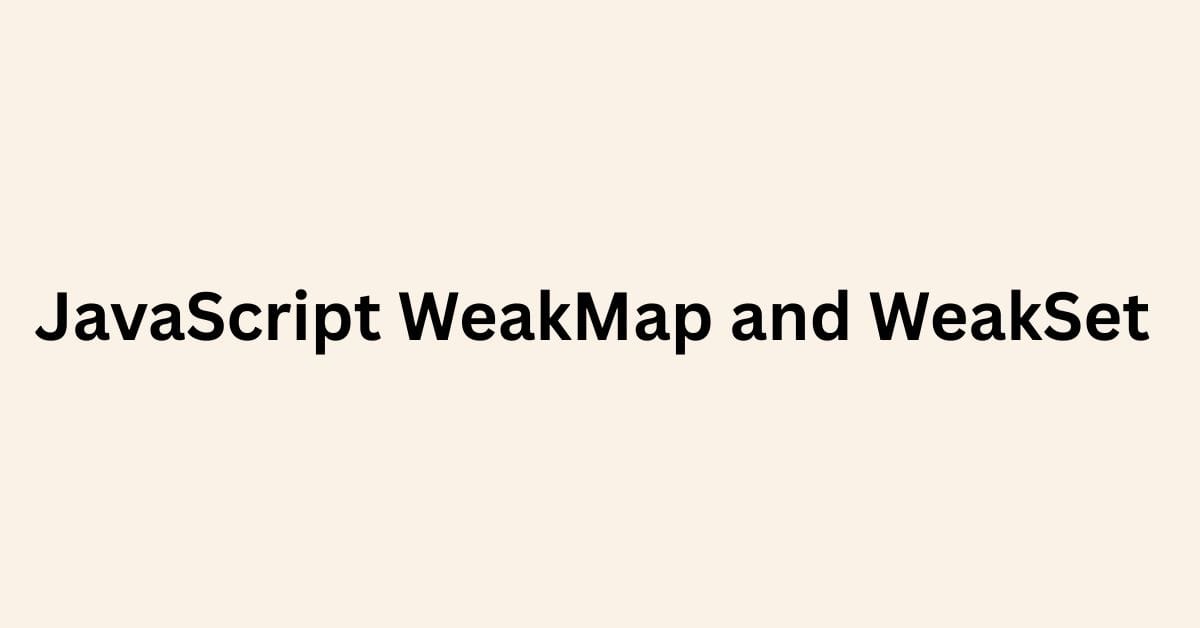 JavaScript WeakMap and WeakSet